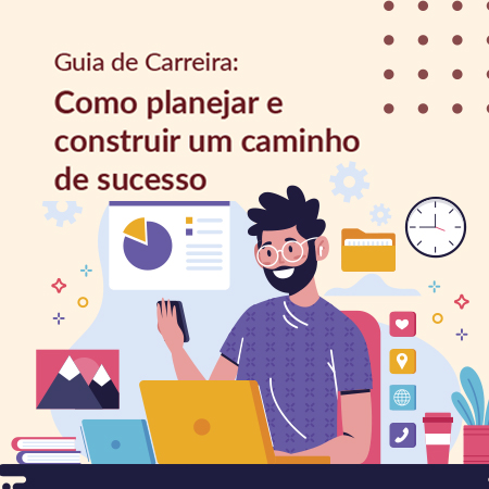 Guia de Carreira: Como planejar e construir um caminho de sucesso