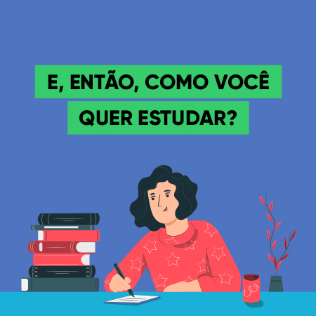 E, então, como você quer estudar?